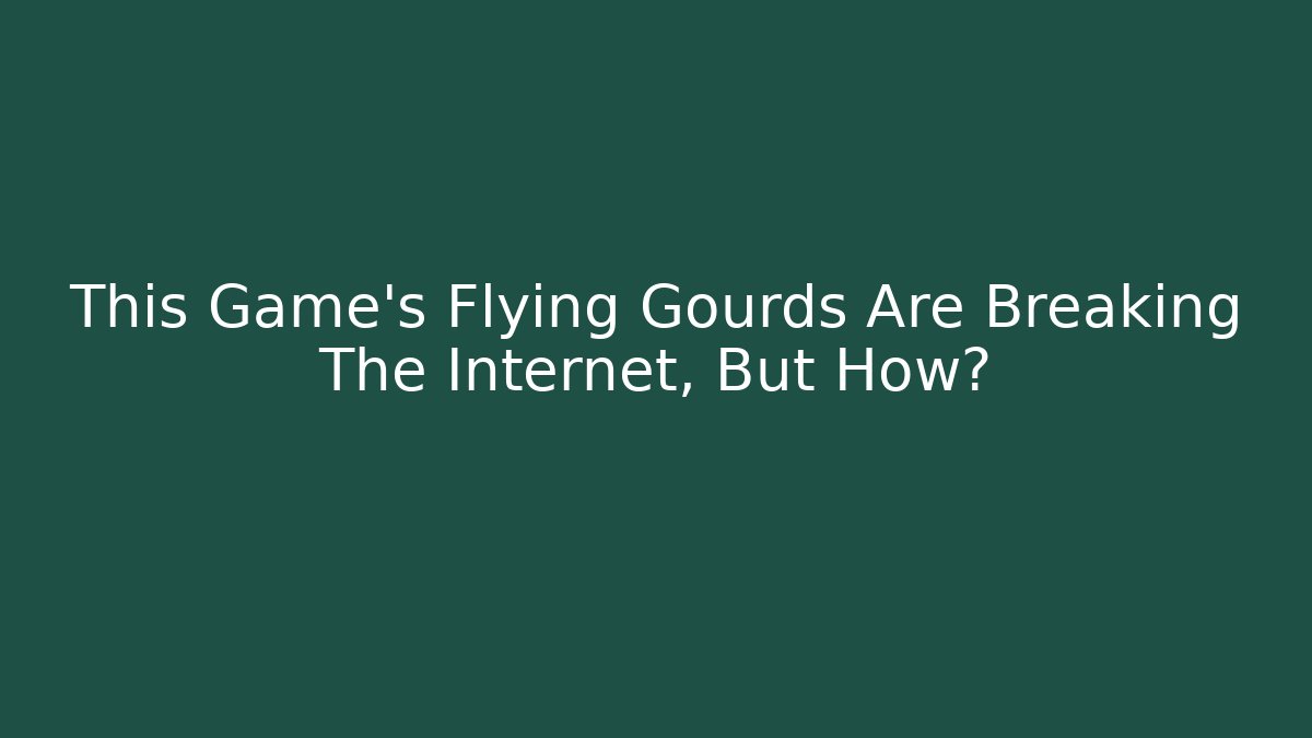 This Game's Flying Gourds Are Breaking The Internet, But How?