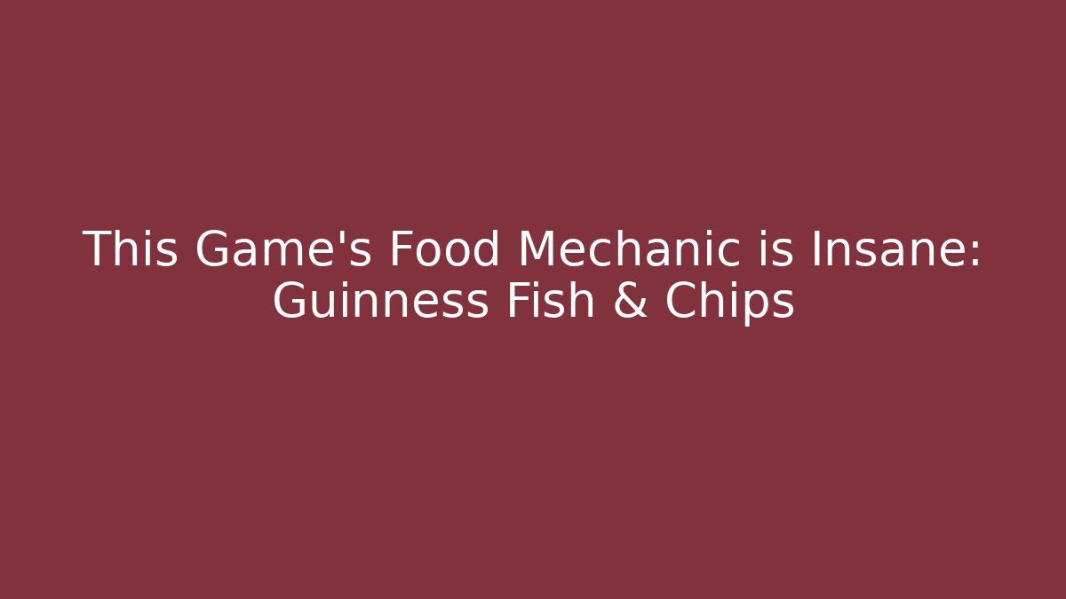 This Game's Food Mechanic is Insane: Guinness Fish & Chips - Critter Realm