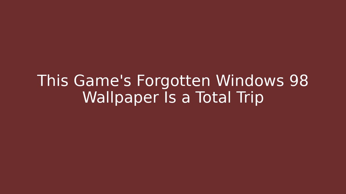 This Game's Forgotten Windows 98 Wallpaper Is a Total Trip