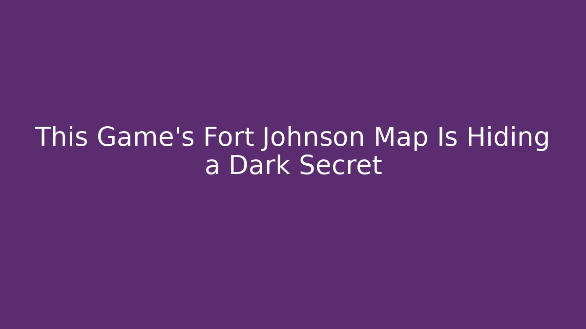 This Game's Fort Johnson Map Is Hiding a Dark Secret