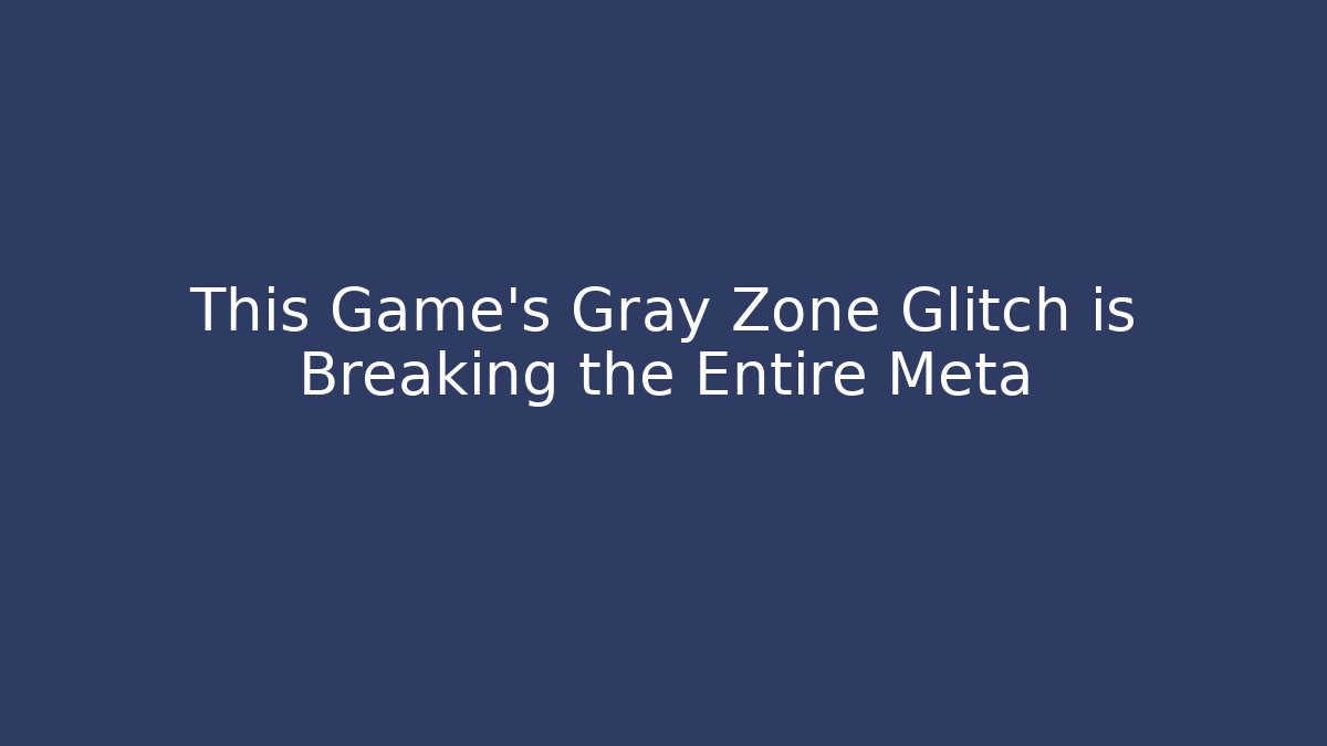 This Game's Gray Zone Glitch is Breaking the Entire Meta
