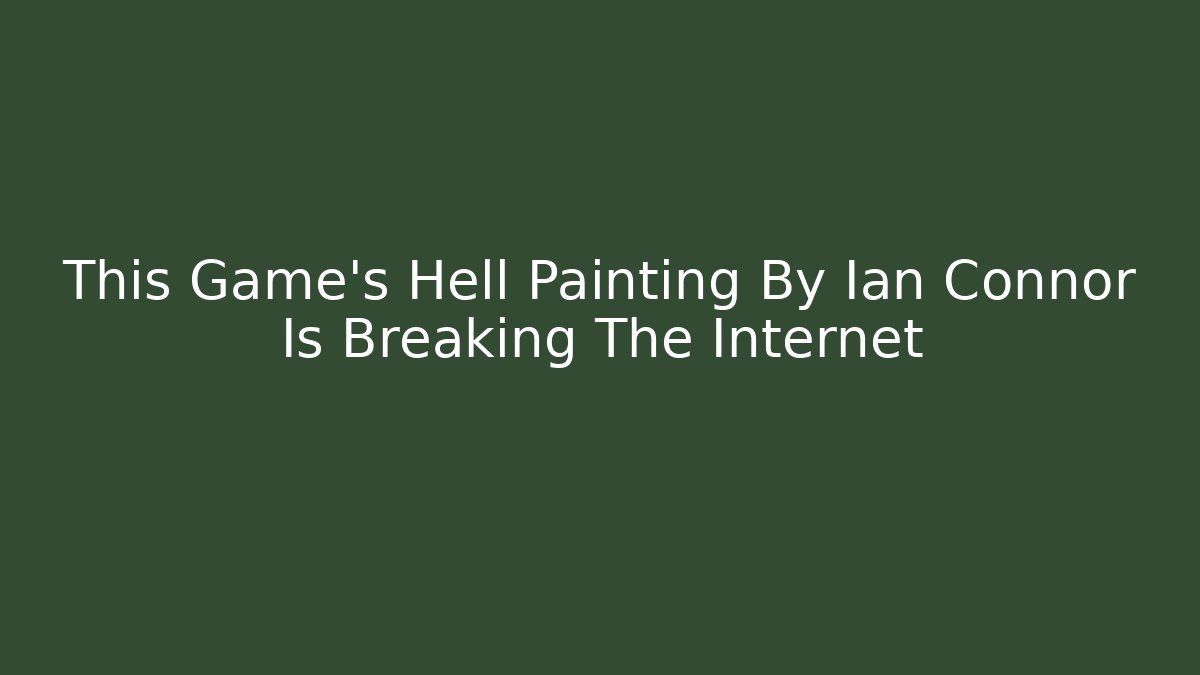 This Game's Hell Painting By Ian Connor Is Breaking The Internet