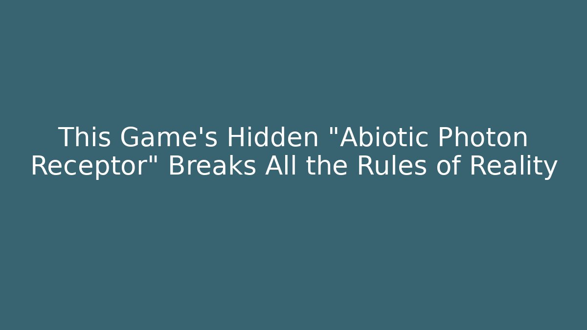 This Game's Hidden "Abiotic Photon Receptor" Breaks All the Rules of Reality