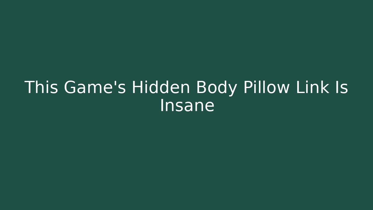 This Game's Hidden Body Pillow Link Is Insane