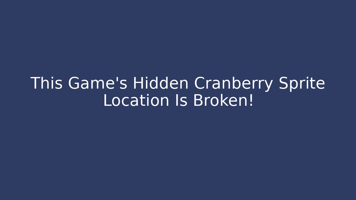 This Game's Hidden Cranberry Sprite Location Is Broken!