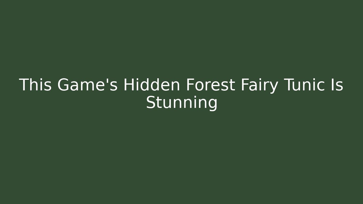 This Game's Hidden Forest Fairy Tunic Is Stunning