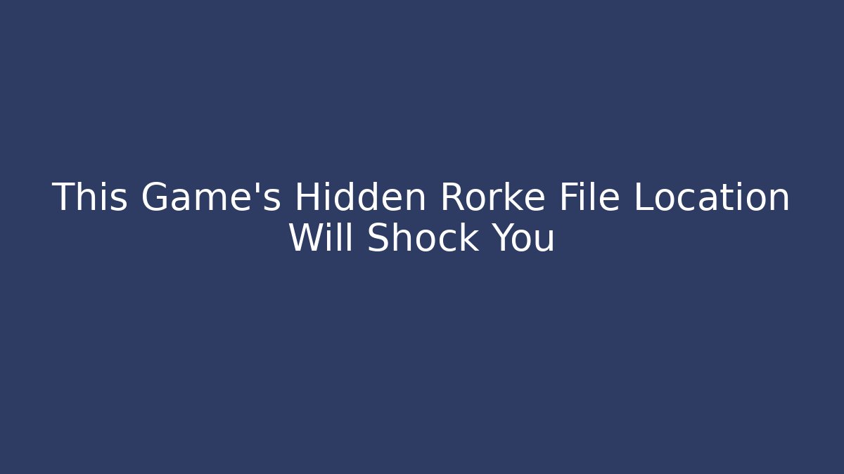 This Game's Hidden Rorke File Location Will Shock You - Critter Realm