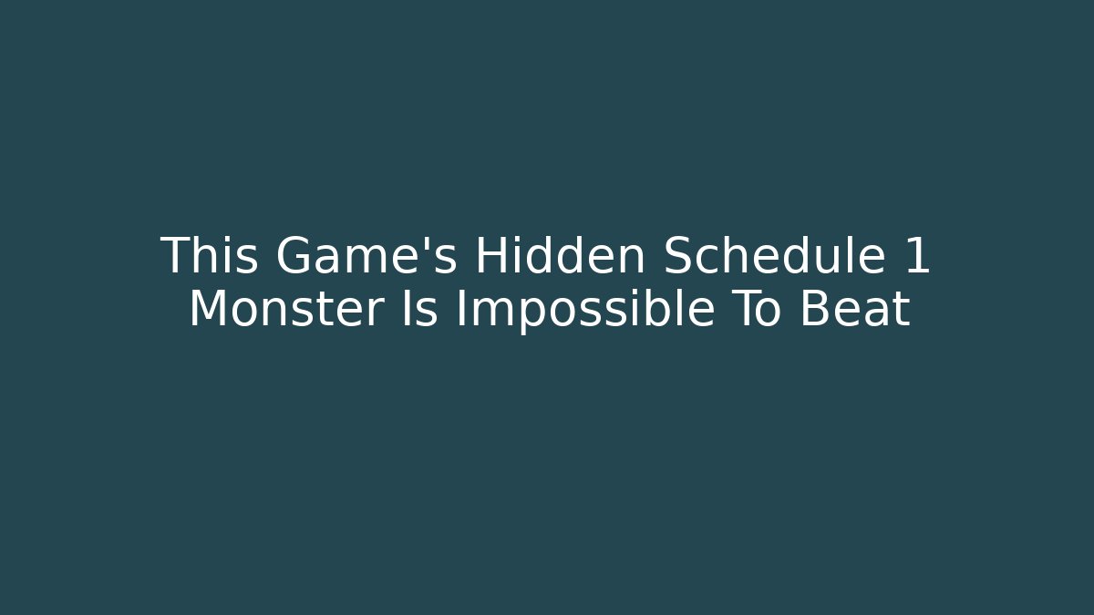 This Game's Hidden Schedule 1 Monster Is Impossible To Beat