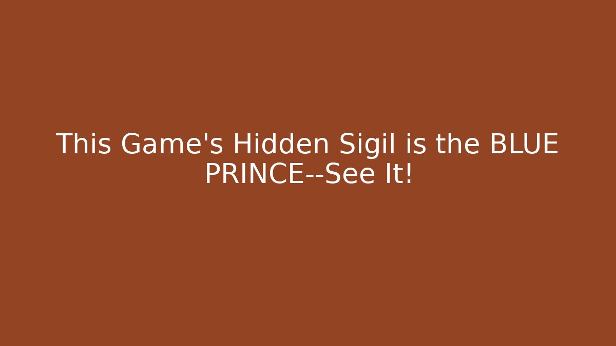 This Game's Hidden Sigil is the BLUE PRINCE—See It!