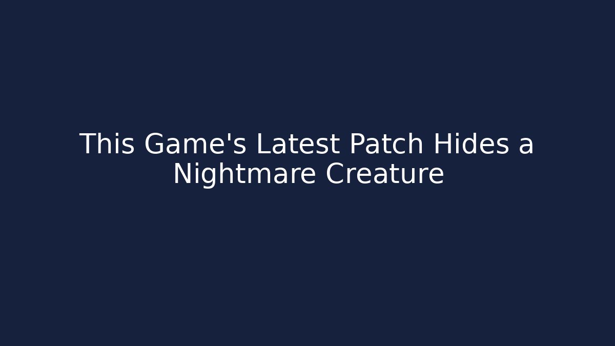 This Game's Latest Patch Hides a Nightmare Creature