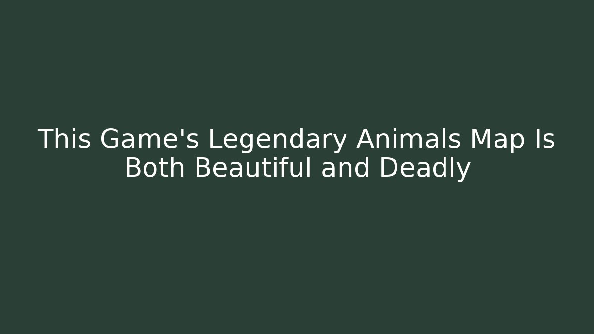 This Game's Legendary Animals Map Is Both Beautiful and Deadly