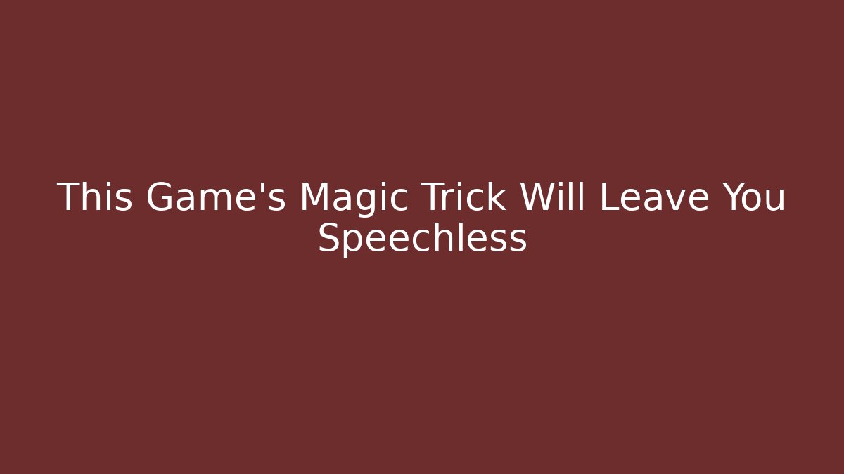 This Game's Magic Trick Will Leave You Speechless - Critter Realm