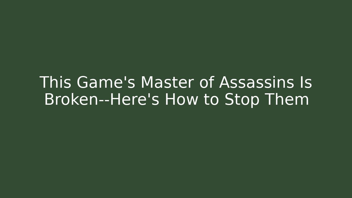 This Game's Master of Assassins Is Broken—Here's How to Stop Them - Critter Realm