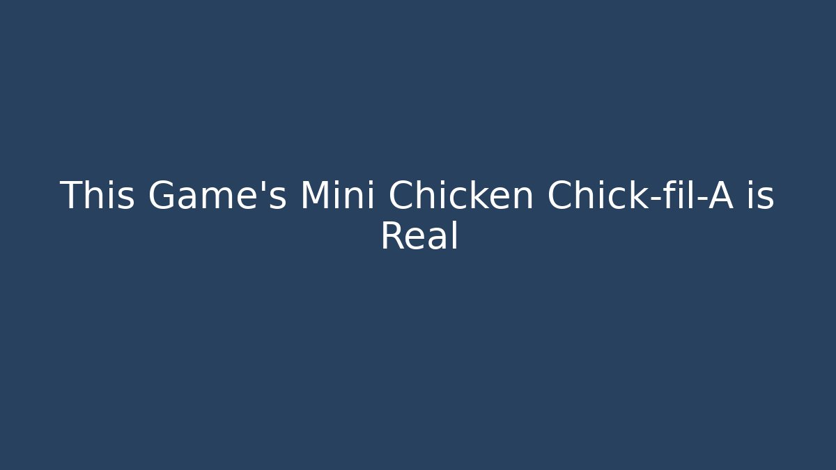 This Game's Mini Chicken Chick-fil-A is Real