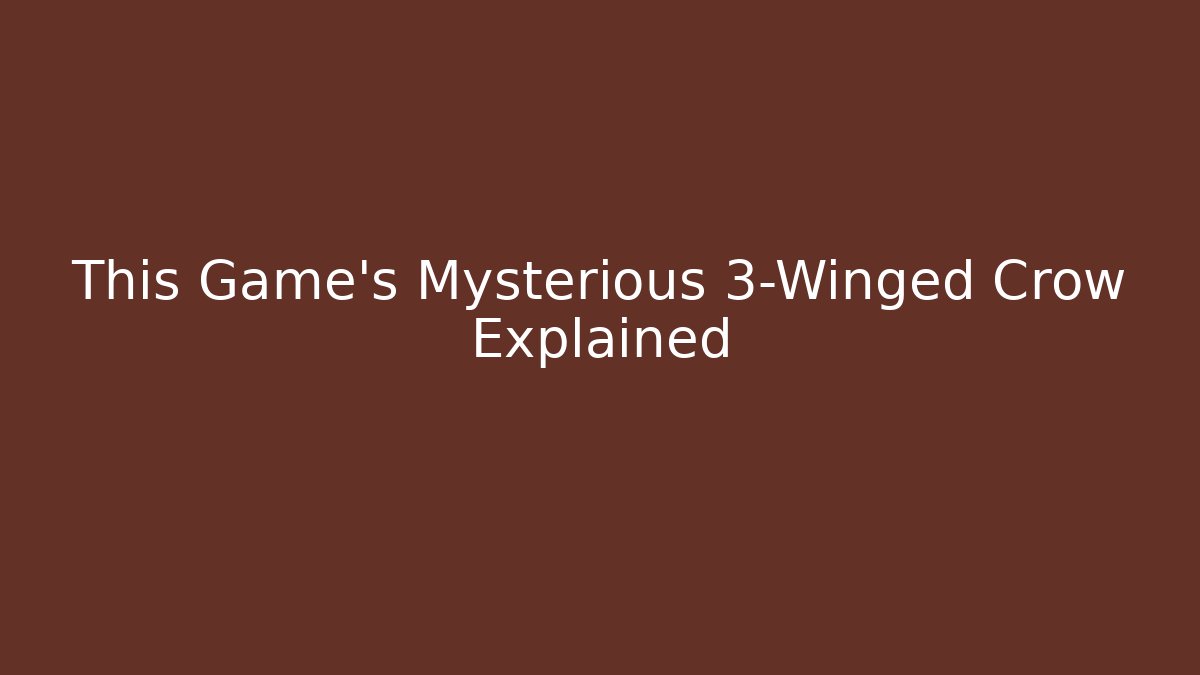 This Game's Mysterious 3-Winged Crow Explained