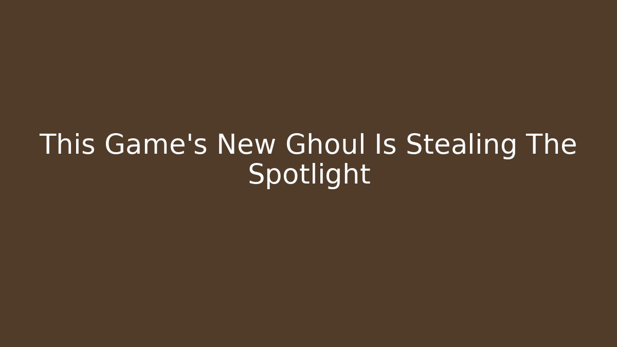 This Game's New Ghoul Is Stealing The Spotlight