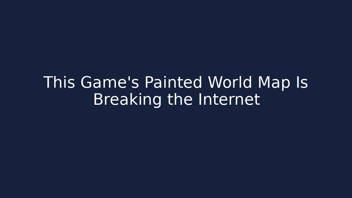 This Game's Painted World Map Is Breaking the Internet
