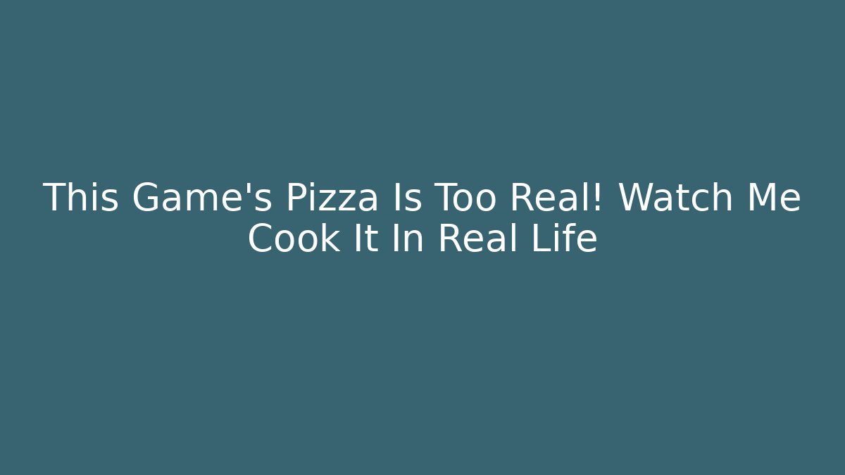 This Game's Pizza Is Too Real! Watch Me Cook It In Real Life