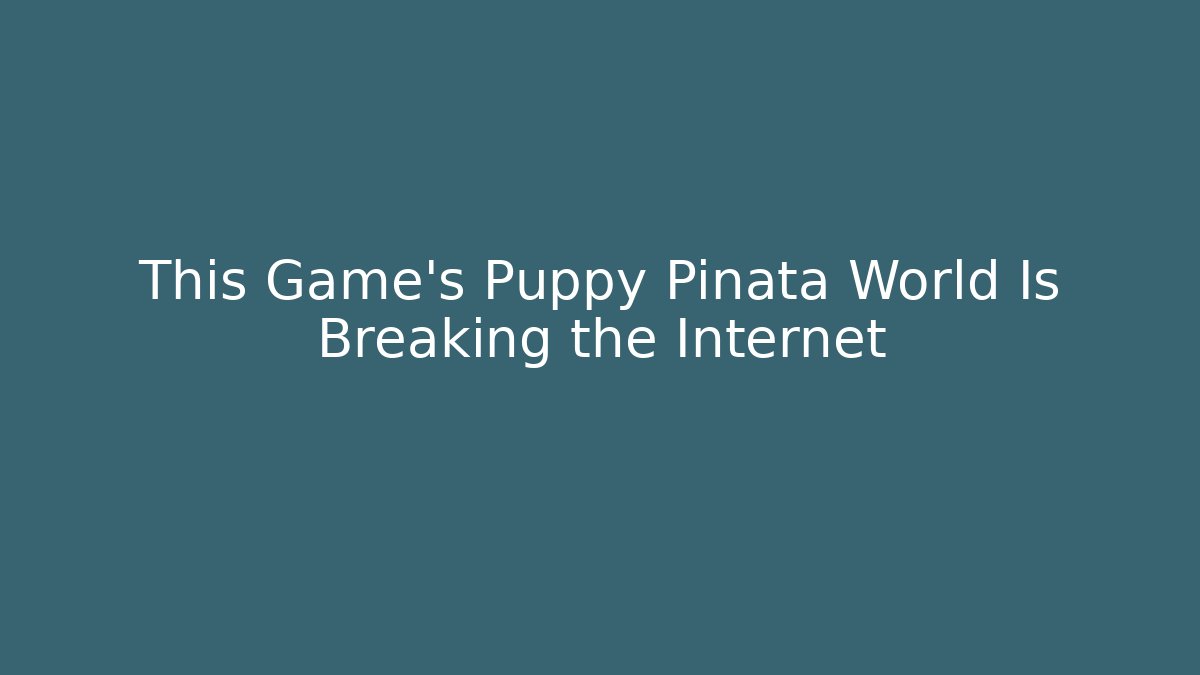 This Game's Puppy Pinata World Is Breaking the Internet