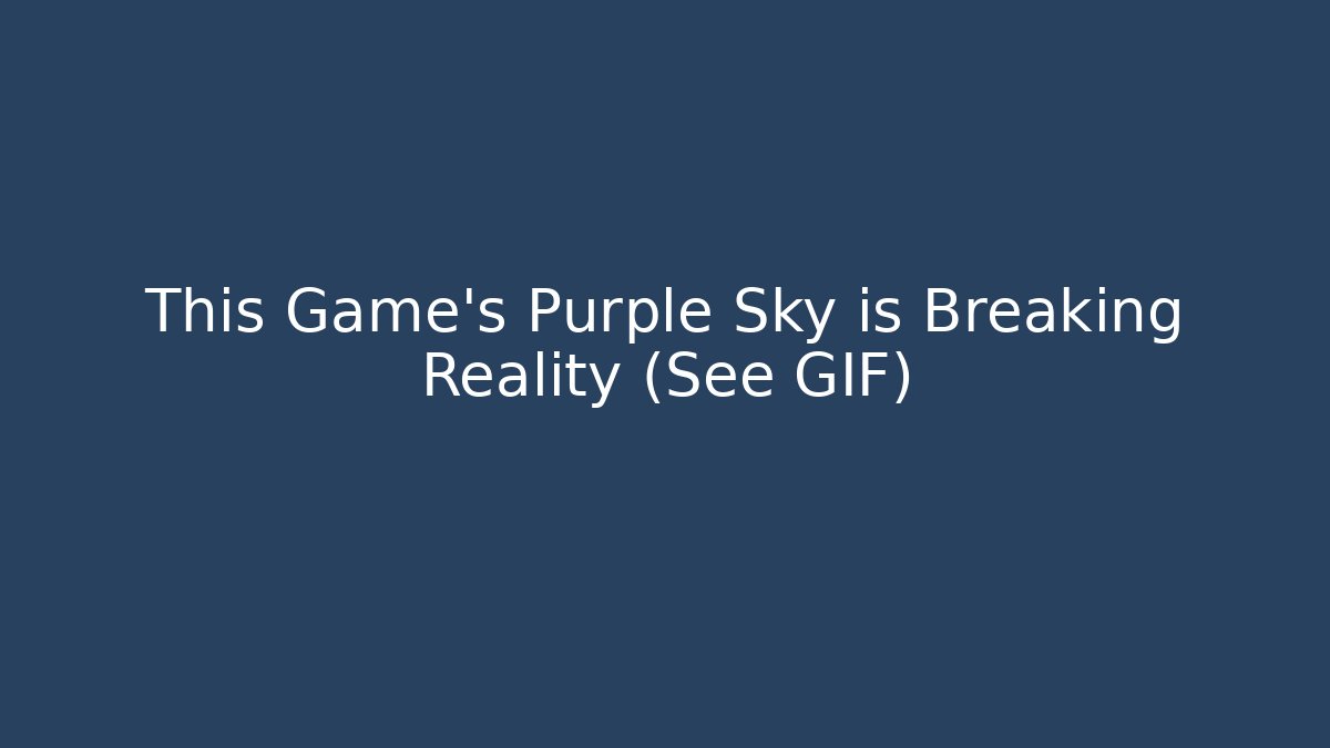 This Game's Purple Sky is Breaking Reality (See GIF)