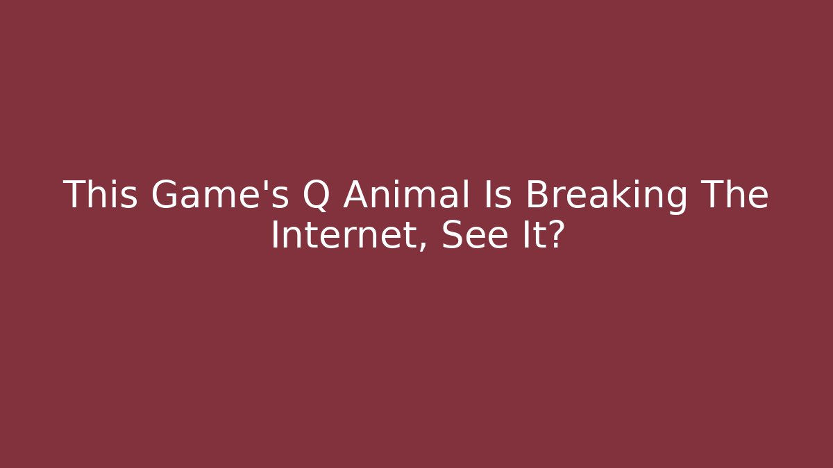 This Game's Q Animal Is Breaking The Internet, See It?