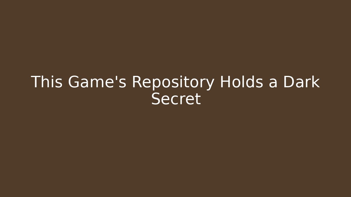 This Game's Repository Holds a Dark Secret