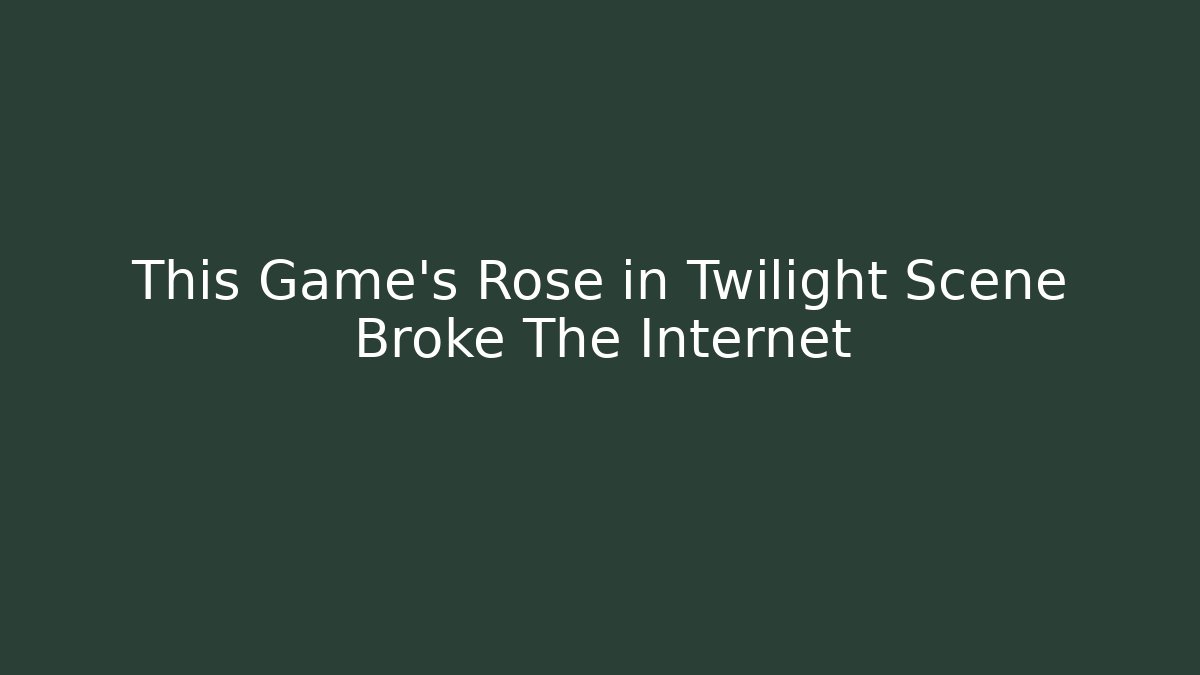 This Game's Rose in Twilight Scene Broke The Internet