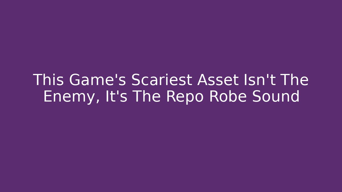 This Game's Scariest Asset Isn't The Enemy, It's The Repo Robe Sound