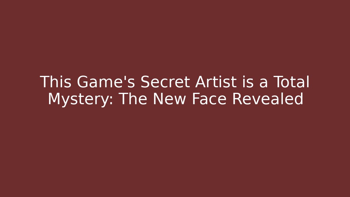 This Game's Secret Artist is a Total Mystery: The New Face Revealed