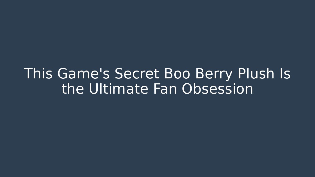 This Game's Secret Boo Berry Plush Is the Ultimate Fan Obsession