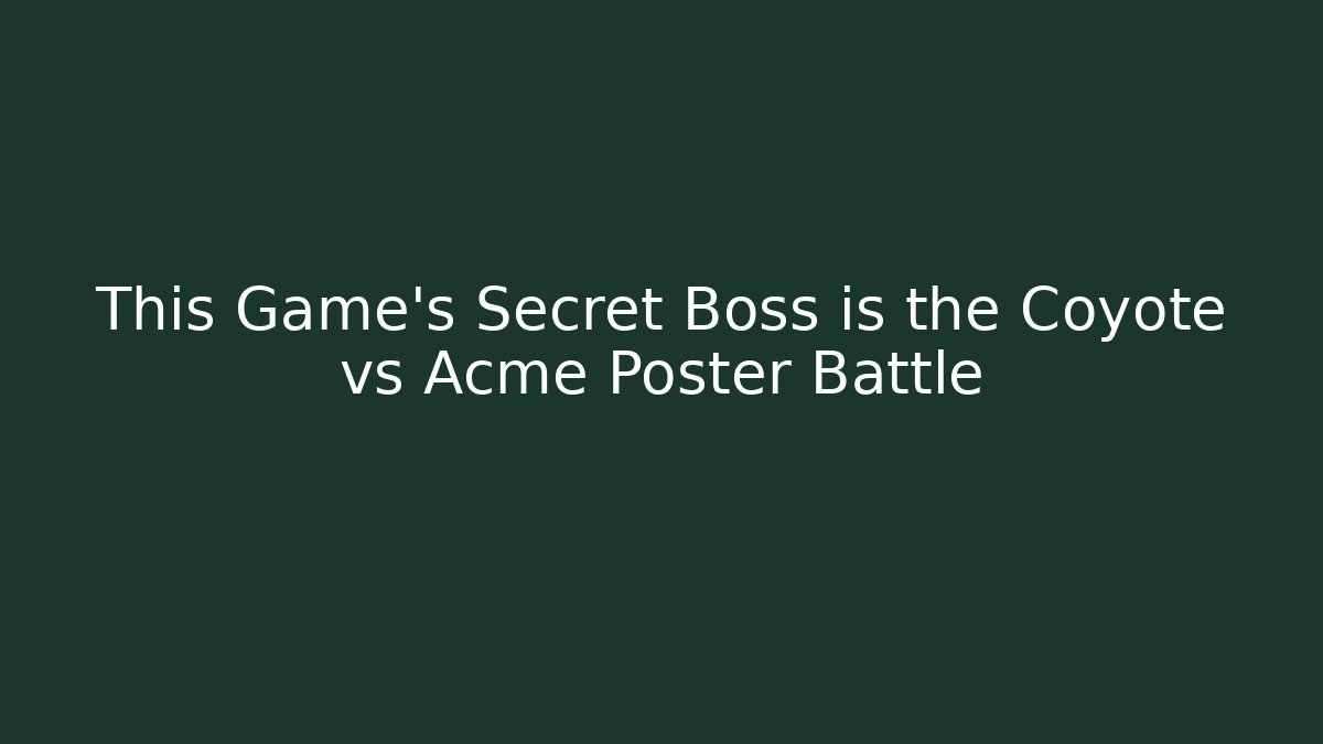 This Game's Secret Boss is the Coyote vs Acme Poster Battle