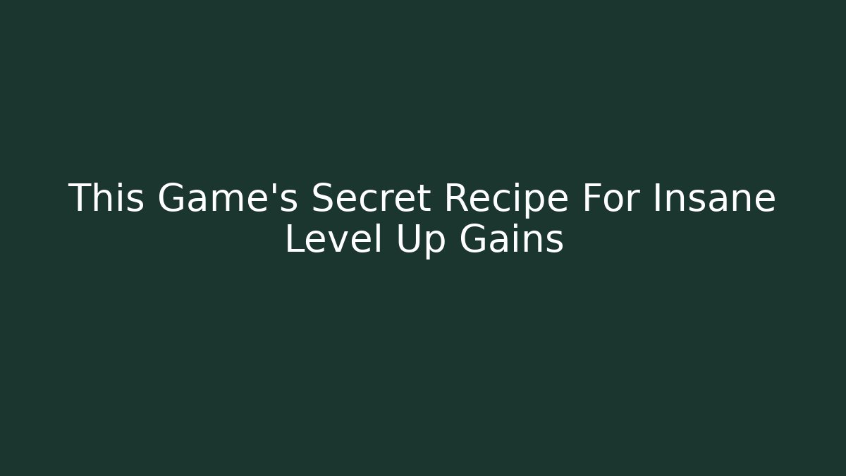 This Game's Secret Recipe For Insane Level Up Gains