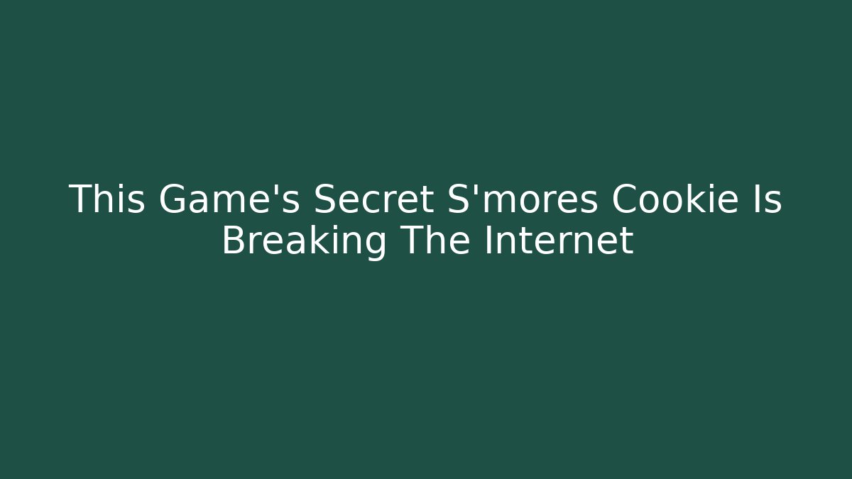 This Game's Secret S'mores Cookie Is Breaking The Internet