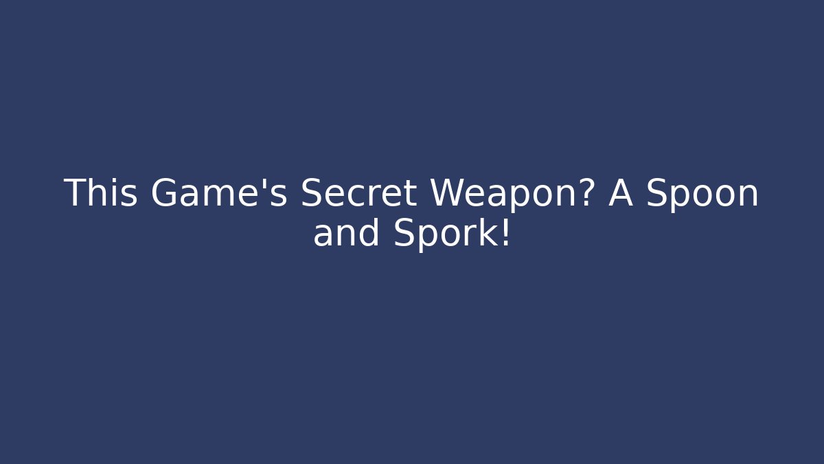 This Game's Secret Weapon? A Spoon and Spork! - Critter Realm