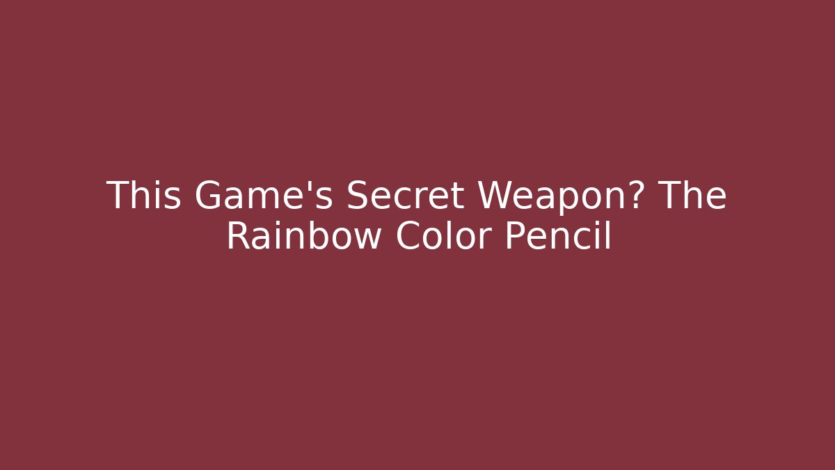 This Game's Secret Weapon? The Rainbow Color Pencil