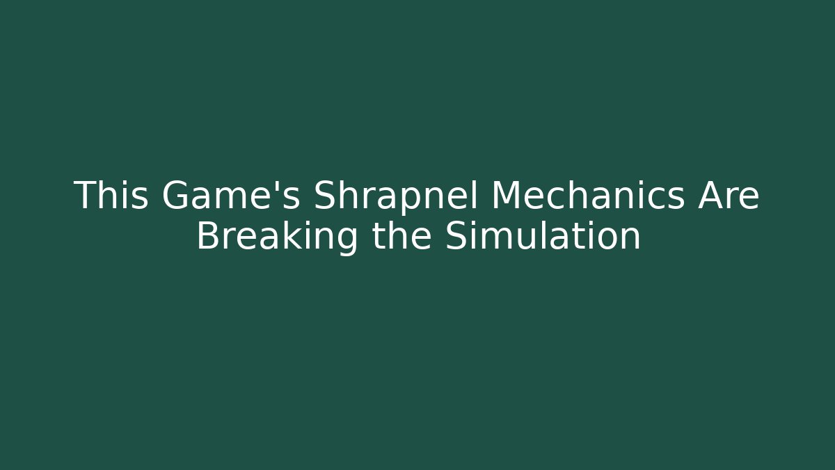 This Game's Shrapnel Mechanics Are Breaking the Simulation