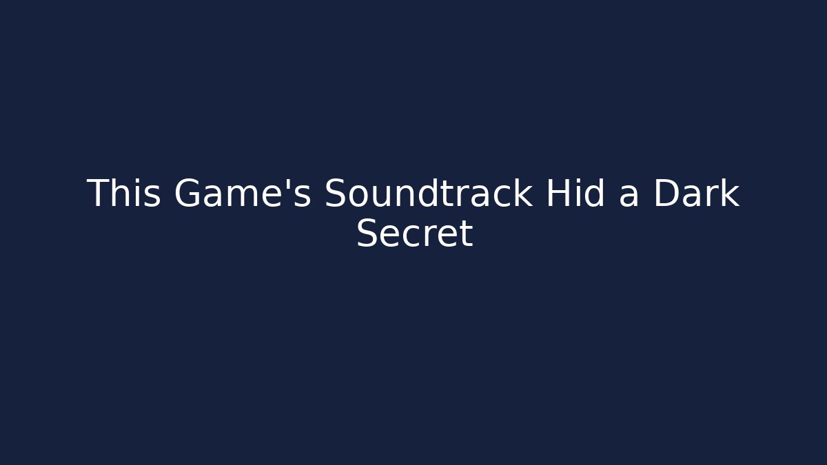 This Game's Soundtrack Hid a Dark Secret