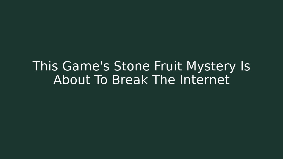 This Game's Stone Fruit Mystery Is About To Break The Internet