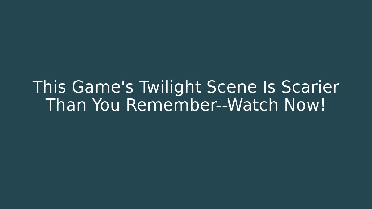 This Game's Twilight Scene Is Scarier Than You Remember—Watch Now!