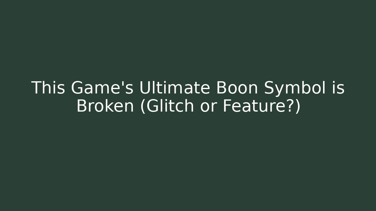 This Game's Ultimate Boon Symbol is Broken (Glitch or Feature?)