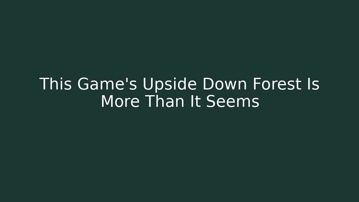 This Game's Upside Down Forest Is More Than It Seems