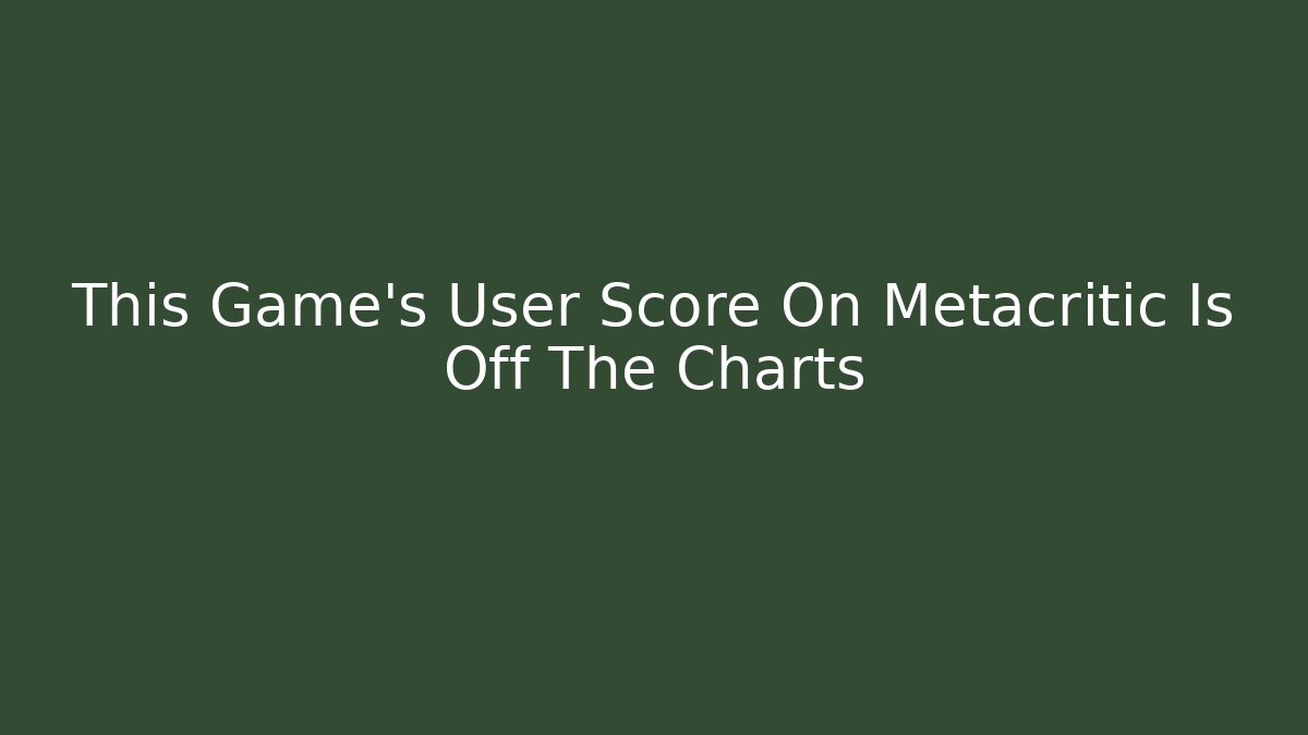 This Game's User Score On Metacritic Is Off The Charts
