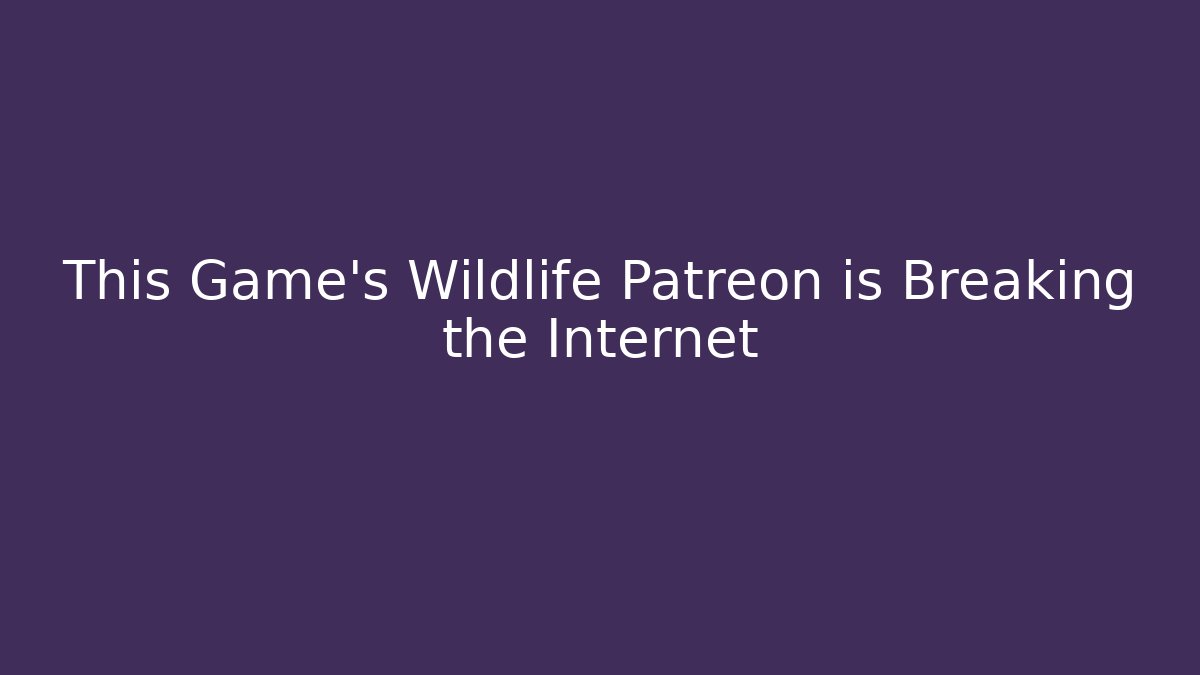 This Game's Wildlife Patreon is Breaking the Internet