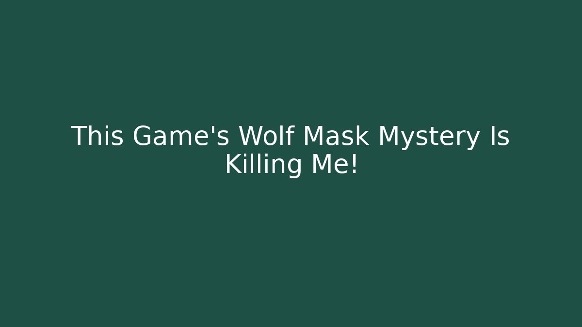 This Game's Wolf Mask Mystery Is Killing Me!