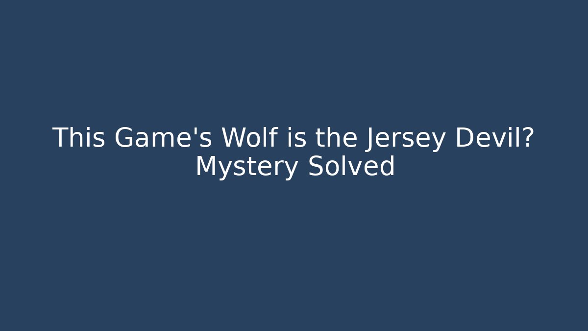 This Game's Wolf is the Jersey Devil? Mystery Solved