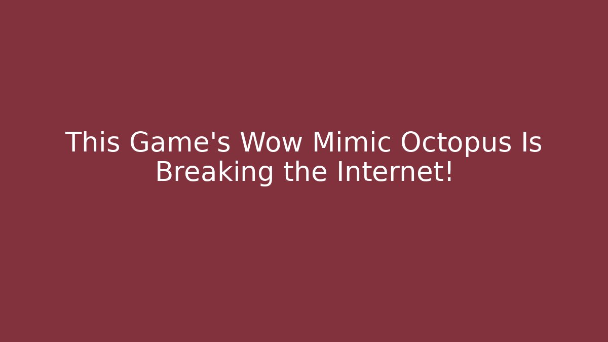 This Game's Wow Mimic Octopus Is Breaking the Internet!