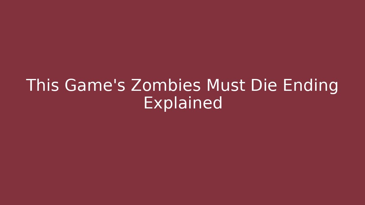 This Game's Zombies Must Die Ending Explained