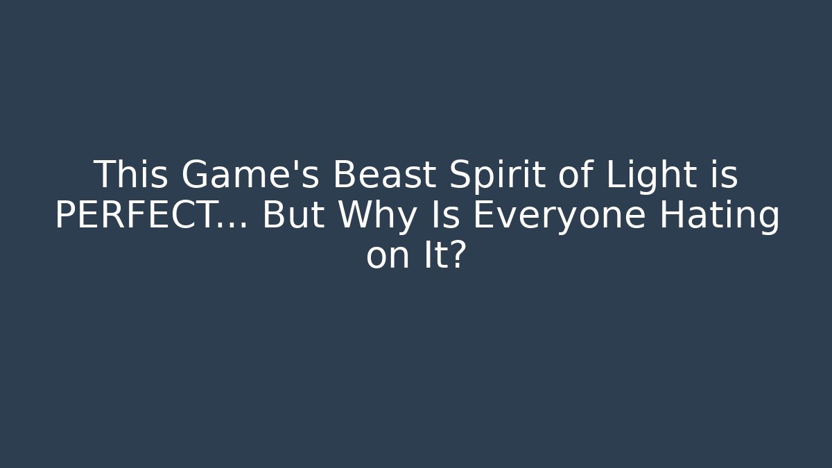 This Game’s Beast Spirit of Light is PERFECT… But Why Is Everyone Hating on It?