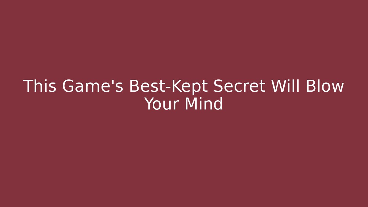 This Game’s Best-Kept Secret Will Blow Your Mind