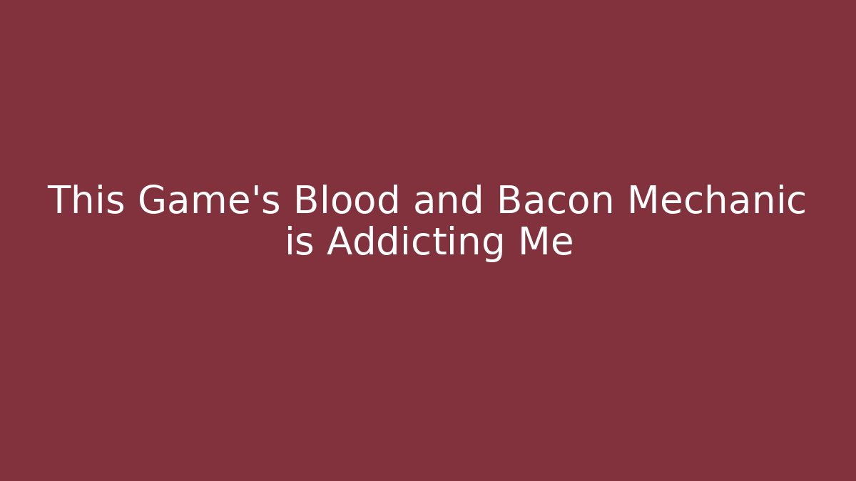 This Game’s Blood and Bacon Mechanic is Addicting Me - Critter Realm